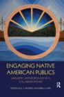Engaging Native American Publics : Linguistic Anthropology in a Collaborative Key - Book