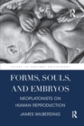 Forms, Souls, and Embryos : Neoplatonists on Human Reproduction - Book