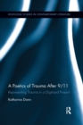 A Poetics of Trauma after 9/11 : Representing Trauma in a Digitized Present - Book