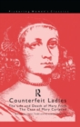 Counterfeit Ladies : The Life and Death of Moll Cutpurse and the Case of Mary Carleton - Book