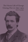 The Heroic Life of George Gissing, Part III : 1897–1903 - Book
