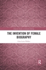 The Invention of Female Biography - Book