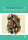 The Routledge Companion to Latina/o Popular Culture - Book