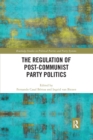 The Regulation of Post-Communist Party Politics - Book