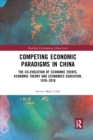 Competing Economic Paradigms in China : The Co-Evolution of Economic Events, Economic Theory and Economics Education, 1976?2016 - Book