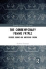 The Contemporary Femme Fatale : Gender, Genre and American Cinema - Book