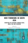 New Feminisms in South Asian Social Media, Film, and Literature : Disrupting the Discourse - Book