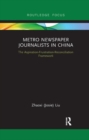 Metro Newspaper Journalists in China : The Aspiration-Frustration-Reconciliation Framework - Book