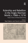 Rulership and Rebellion in the Anglo-Norman World, c.1066-c.1216 : Essays in Honour of Professor Edmund King - Book
