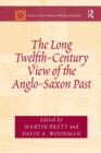 The Long Twelfth-Century View of the Anglo-Saxon Past - Book