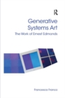 Generative Systems Art : The Work of Ernest Edmonds - Book
