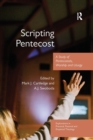 Scripting Pentecost : A Study of Pentecostals, Worship and Liturgy - Book