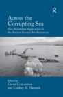 Across the Corrupting Sea : Post-Braudelian Approaches to the Ancient Eastern Mediterranean - Book