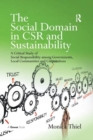 The Social Domain in CSR and Sustainability : A Critical Study of Social Responsibility among Governments, Local Communities and Corporations - Book