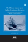 The Chinese Impact upon English Renaissance Literature : A Globalization and Liberal Cosmopolitan Approach to Donne and Milton - Book