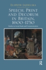 Speech, Print and Decorum in Britain, 1600--1750 : Studies in Social Rank and Communication - Book