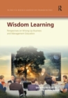 Wisdom Learning : Perspectives on Wising-Up Business and Management Education - Book