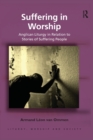 Suffering in Worship : Anglican Liturgy in Relation to Stories of Suffering People - Book