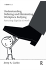 Understanding, Defining and Eliminating Workplace Bullying : Assuring dignity at work - Book