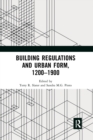 Building Regulations and Urban Form, 1200-1900 - Book
