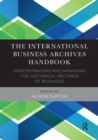 The International Business Archives Handbook : Understanding and managing the historical records of business - Book