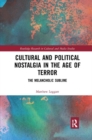 Cultural and Political Nostalgia in the Age of Terror : The Melancholic Sublime - Book