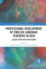 Professional Development of English Language Teachers in Asia : Lessons from Japan and Vietnam - Book