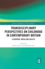 Transdisciplinary Perspectives on Childhood in Contemporary Britain : Literature, Media and Society - Book