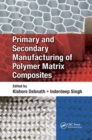 Primary and Secondary Manufacturing of Polymer Matrix Composites - Book