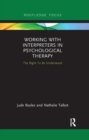 Working with Interpreters in Psychological Therapy : The Right To Be Understood - Book