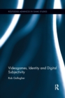Videogames, Identity and Digital Subjectivity - Book