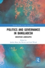 Politics and Governance in Bangladesh : Uncertain Landscapes - Book