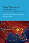 China's Presence in the Middle East : The Implications of the One Belt, One Road Initiative - Book