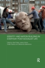 Identity and Nation Building in Everyday Post-Socialist Life - Book