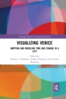 Visualizing Venice : Mapping and Modeling Time and Change in a City - Book