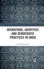 Migrations, Identities and Democratic Practices in India - Book