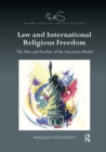 Law and International Religious Freedom : The Rise and Decline of the American Model - Book