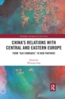 China's Relations with Central and Eastern Europe : From "Old Comrades" to New Partners - Book