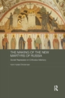 The Making of the New Martyrs of Russia : Soviet Repression in Orthodox Memory - Book