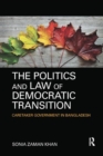 The Politics and Law of Democratic Transition : Caretaker Government in Bangladesh - Book