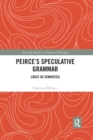Peirce's Speculative Grammar : Logic as Semiotics - Book