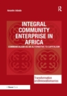 Integral Community Enterprise in Africa : Communitalism as an Alternative to Capitalism - Book