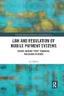 Law and Regulation of Mobile Payment Systems : Issues arising ‘post’ financial inclusion in Kenya - Book