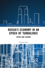 Russia's Economy in an Epoch of Turbulence : Crises and Lessons - Book
