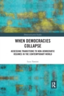 When Democracies Collapse : Assessing Transitions to Non-Democratic Regimes in the Contemporary World - Book