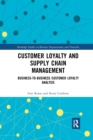 Customer Loyalty and Supply Chain Management : Business-to-Business Customer Loyalty Analysis - Book