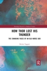How Thor Lost His Thunder : The Changing Faces of an Old Norse God - Book