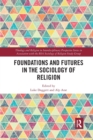 Foundations and Futures in the Sociology of Religion - Book