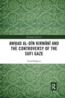 Awhad al-Din Kirmani and the Controversy of the Sufi Gaze - Book