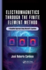 Electromagnetics through the Finite Element Method : A Simplified Approach Using Maxwell's Equations - Book